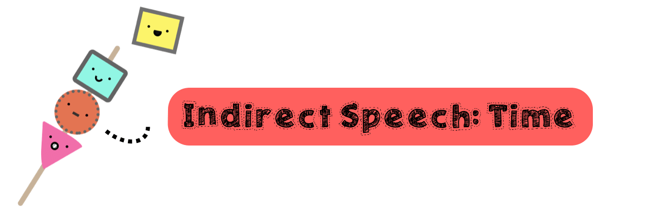 Indirect Speech : Time