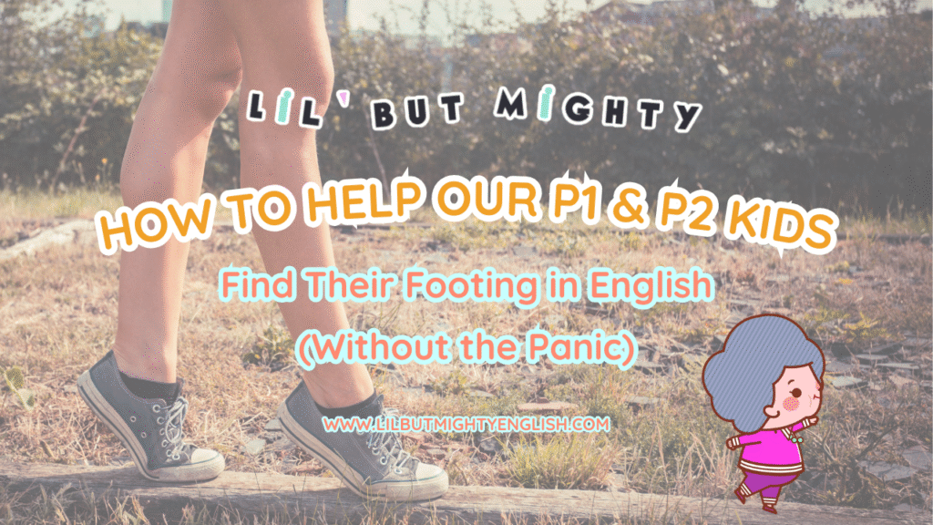 How to Help Our P1 & P2 Kids Find Their Footing in English